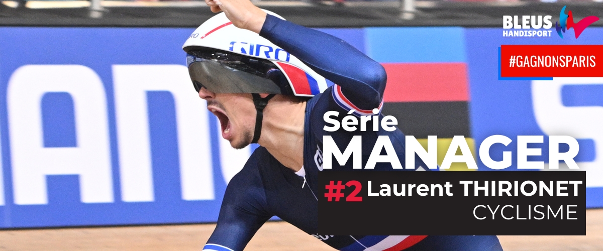 SÉRIE MANAGER#2 : Laurent Thirionet, Cyclisme Handisport